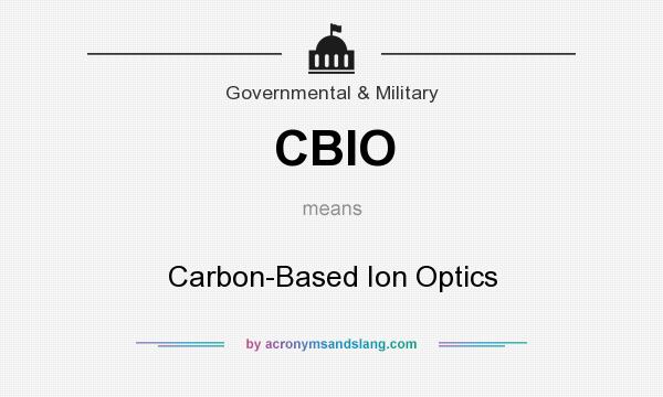 What does CBIO mean? It stands for Carbon-Based Ion Optics
