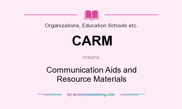 What does CARM mean? It stands for Communication Aids and Resource Materials