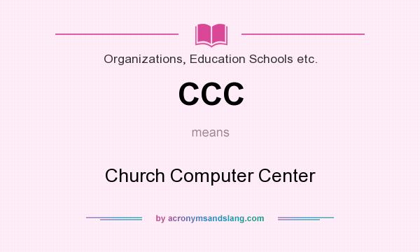 What does CCC mean? It stands for Church Computer Center