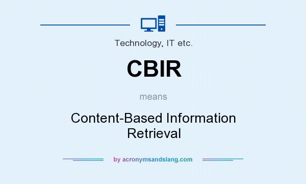 What does CBIR mean? It stands for Content-Based Information Retrieval