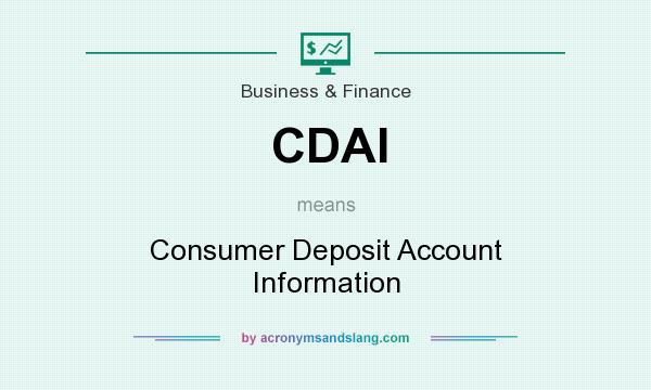 What does CDAI mean? It stands for Consumer Deposit Account Information