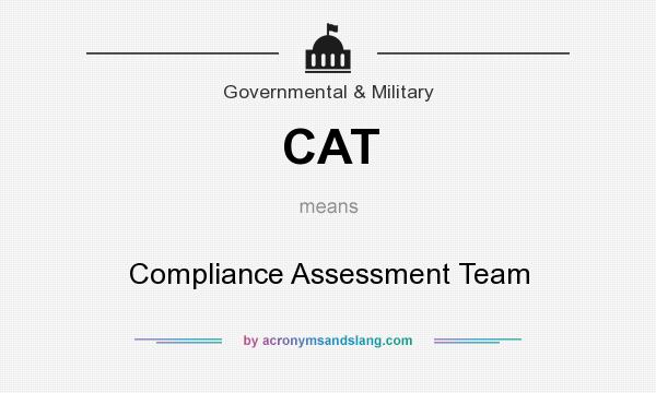 What does CAT mean? It stands for Compliance Assessment Team