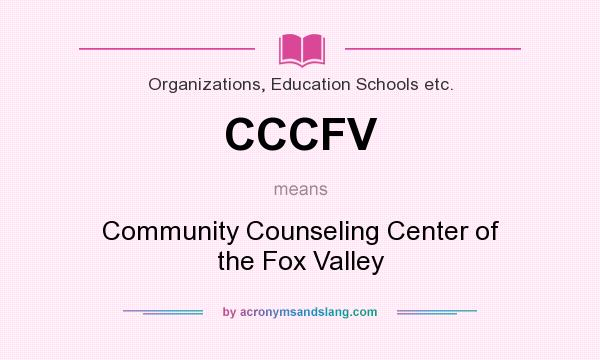 What does CCCFV mean? It stands for Community Counseling Center of the Fox Valley