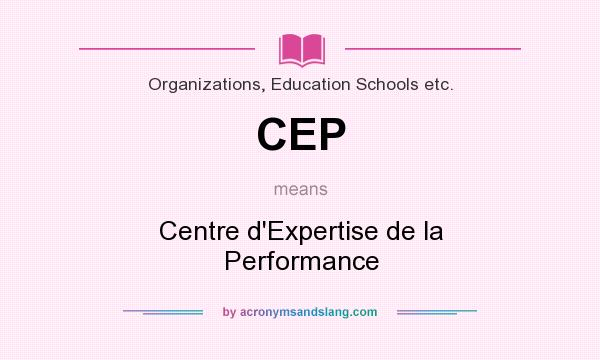 What does CEP mean? It stands for Centre d`Expertise de la Performance