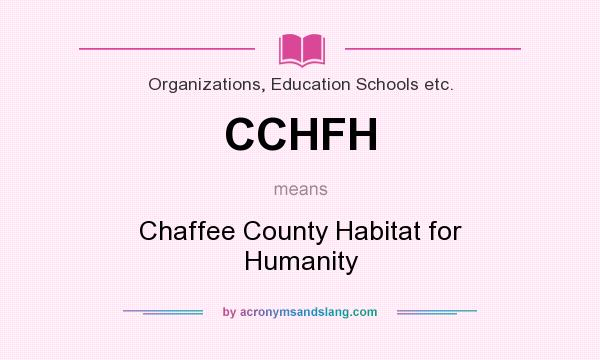 What does CCHFH mean? It stands for Chaffee County Habitat for Humanity