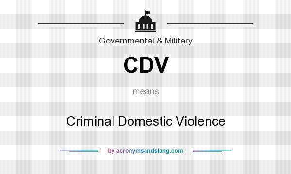 What does CDV mean? It stands for Criminal Domestic Violence