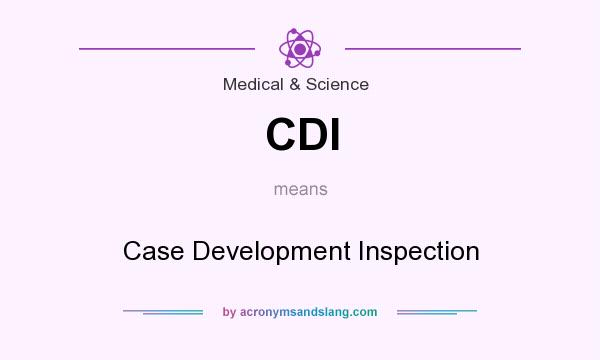 What does CDI mean? It stands for Case Development Inspection