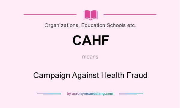 What does CAHF mean? It stands for Campaign Against Health Fraud