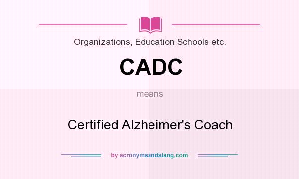 What does CADC mean? It stands for Certified Alzheimer`s Coach
