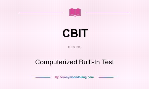 What does CBIT mean? It stands for Computerized Built-In Test