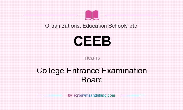 What does CEEB mean? It stands for College Entrance Examination Board