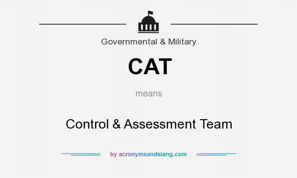 What does CAT mean? It stands for Control & Assessment Team