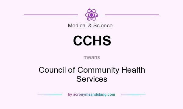 What does CCHS mean? It stands for Council of Community Health Services