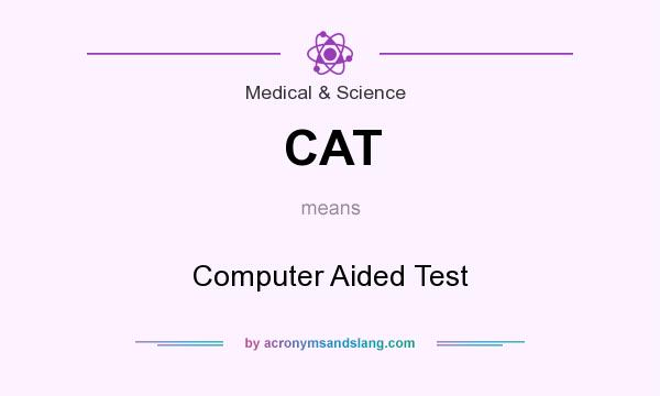 What does CAT mean? It stands for Computer Aided Test