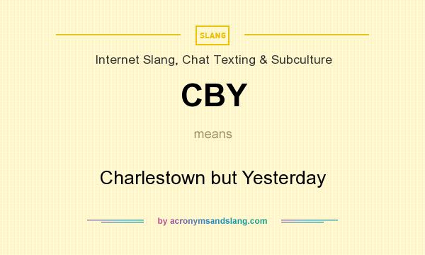 What does CBY mean? It stands for Charlestown but Yesterday