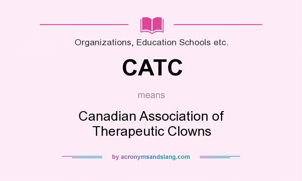 What does CATC mean? It stands for Canadian Association of Therapeutic Clowns