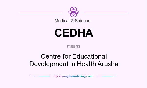 What does CEDHA mean? It stands for Centre for Educational Development in Health Arusha
