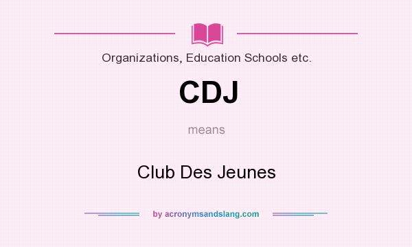 What does CDJ mean? It stands for Club Des Jeunes
