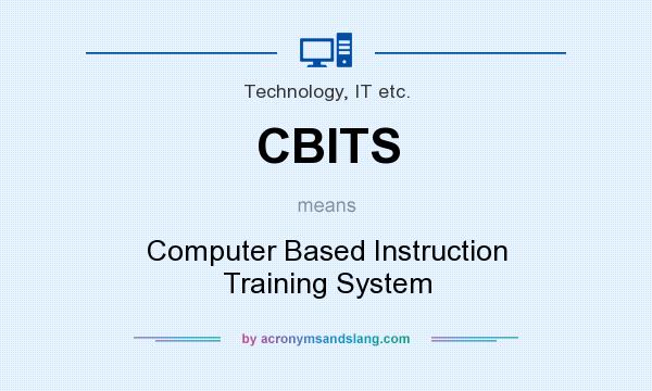 What does CBITS mean? It stands for Computer Based Instruction Training System