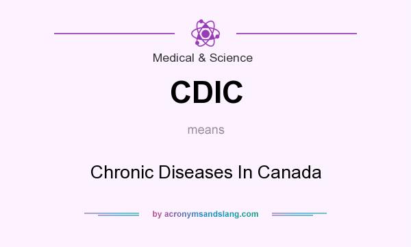 What does CDIC mean? It stands for Chronic Diseases In Canada