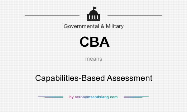 What does CBA mean? It stands for Capabilities-Based Assessment