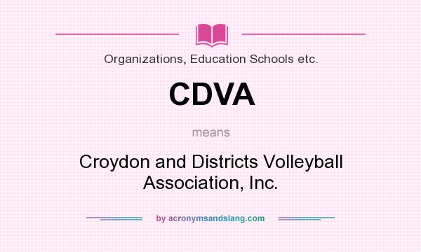 What does CDVA mean? It stands for Croydon and Districts Volleyball Association, Inc.