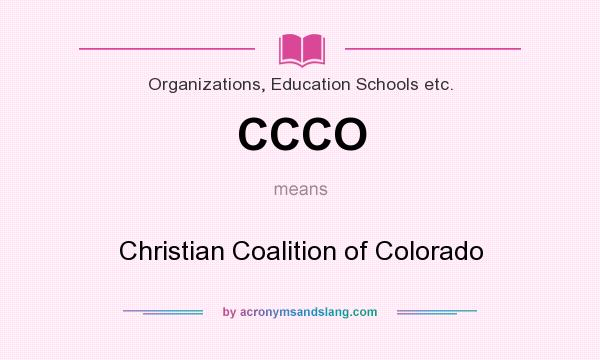 What does CCCO mean? It stands for Christian Coalition of Colorado