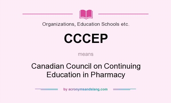 What does CCCEP mean? It stands for Canadian Council on Continuing Education in Pharmacy
