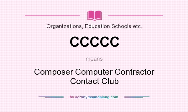 What does CCCCC mean? It stands for Composer Computer Contractor Contact Club