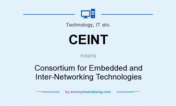 What does CEINT mean? It stands for Consortium for Embedded and Inter-Networking Technologies