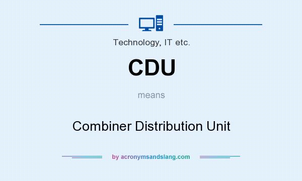 What does CDU mean? It stands for Combiner Distribution Unit