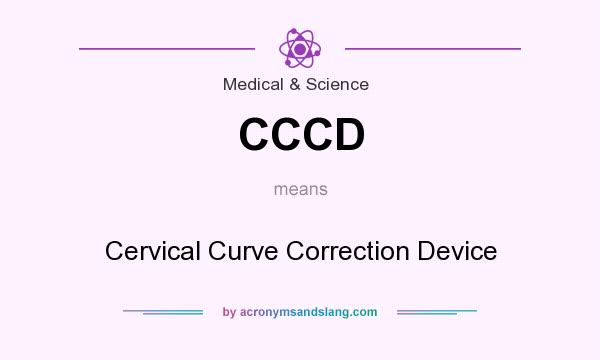 What does CCCD mean? It stands for Cervical Curve Correction Device