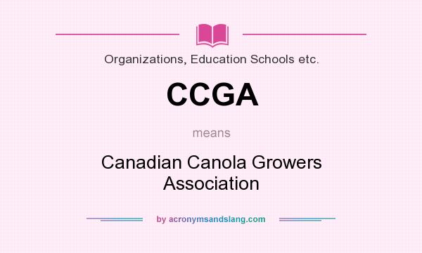 What does CCGA mean? It stands for Canadian Canola Growers Association