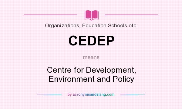 What does CEDEP mean? It stands for Centre for Development, Environment and Policy