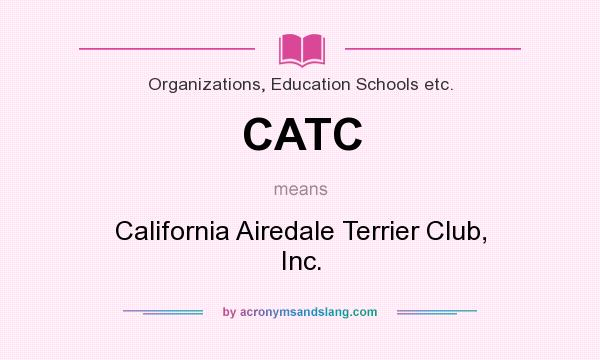 What does CATC mean? It stands for California Airedale Terrier Club, Inc.