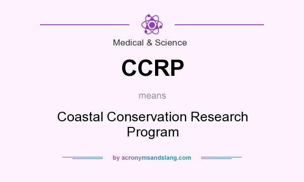 What does CCRP mean? It stands for Coastal Conservation Research Program