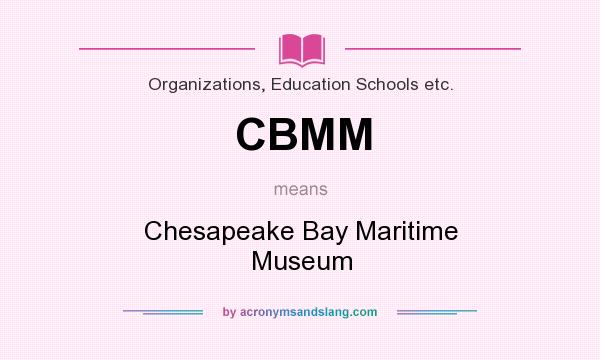 What does CBMM mean? It stands for Chesapeake Bay Maritime Museum