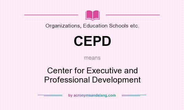 What does CEPD mean? It stands for Center for Executive and Professional Development