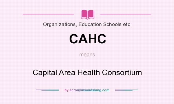 What does CAHC mean? It stands for Capital Area Health Consortium