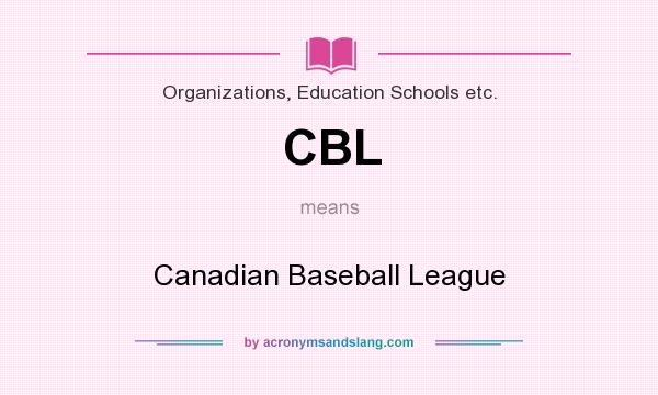 What does CBL mean? It stands for Canadian Baseball League