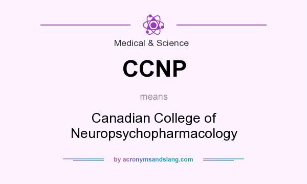 What does CCNP mean? It stands for Canadian College of Neuropsychopharmacology