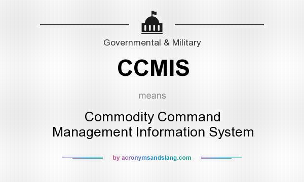 What does CCMIS mean? It stands for Commodity Command Management Information System