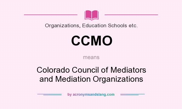 What does CCMO mean? It stands for Colorado Council of Mediators and Mediation Organizations