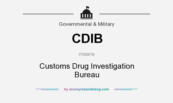 What does CDIB mean? It stands for Customs Drug Investigation Bureau