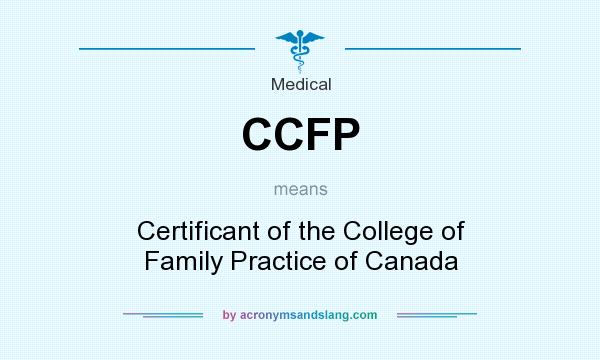 What does CCFP mean? It stands for Certificant of the College of Family Practice of Canada