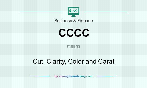 What does CCCC mean? It stands for Cut, Clarity, Color and Carat