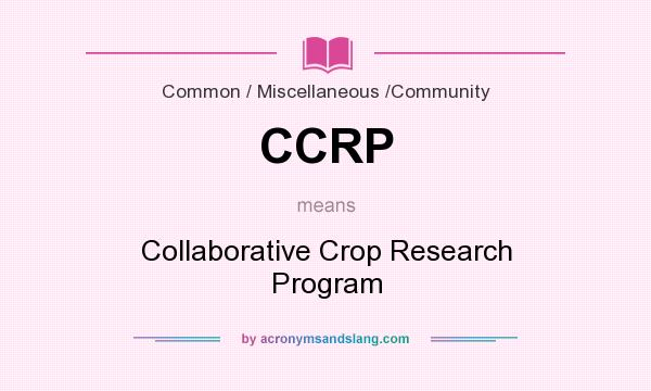 What does CCRP mean? It stands for Collaborative Crop Research Program