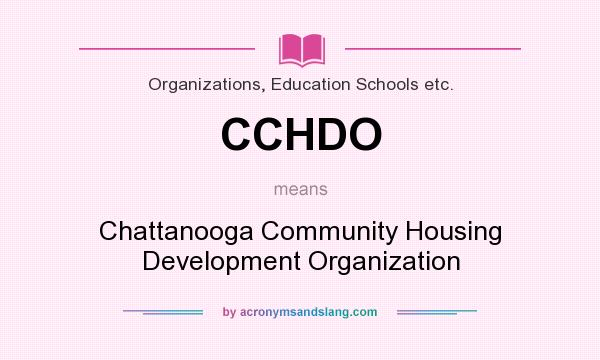 What does CCHDO mean? It stands for Chattanooga Community Housing Development Organization