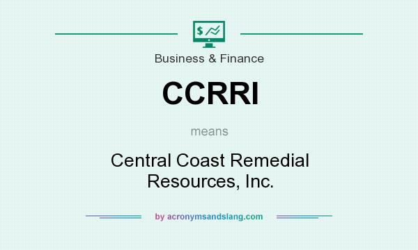 What does CCRRI mean? It stands for Central Coast Remedial Resources, Inc.