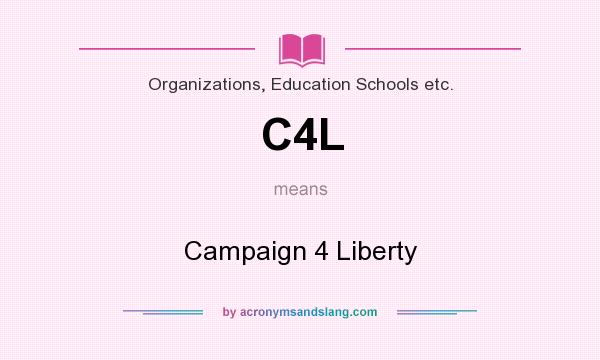 What does C4L mean? It stands for Campaign 4 Liberty
